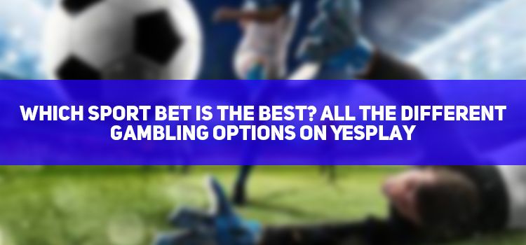 All the Different Gambling Options on YesPlay