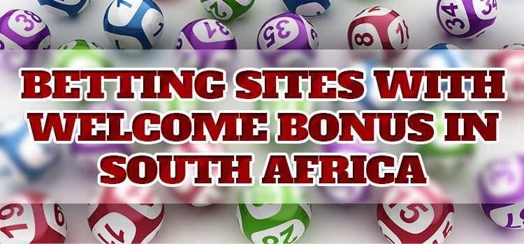 Betting sites with welcome bonus in South Africa Betting sites with free registration bonus in South Africa